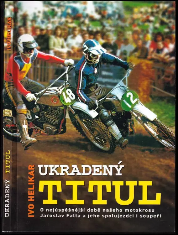 Ukradený titul - o nejúspěšnější době našeho motokrosu - Jaroslav Falta a jeho spolujezdci i soupeři - PODPIS JAROSLAV FALTA