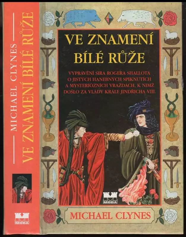 Ve znamení Bílé růže - vyprávění sira Rogera Shallota o jistých hanebných spiknutích a mysteriózních vraždách, k nimž došlo za vlády krále Jindřicha V