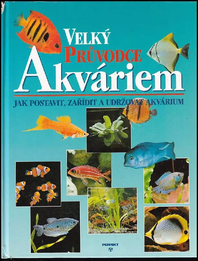Velký průvodce akváriem: Jak postavit, zařídit a udržovat akvárium
