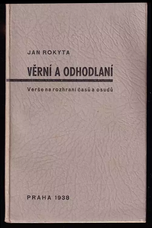 Věrní a odhodlaní - verše na rozhraní časů a osudů - vydáno k 20 výročí Československé republiky : verše na rozhraní časů a osudů : [vydáno k 20. výro