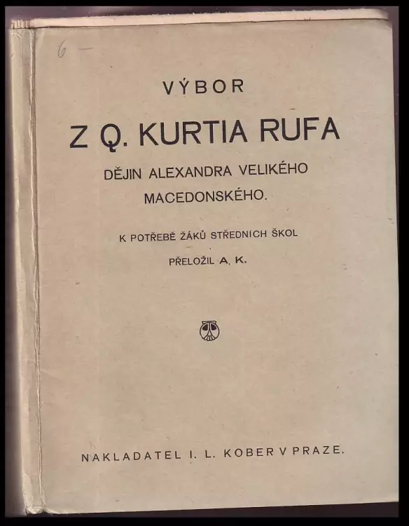 Výbor z Q Kurtia Rufa Dějin Alexandra Velikého Macedonského : k potřebě žáků středních škol.