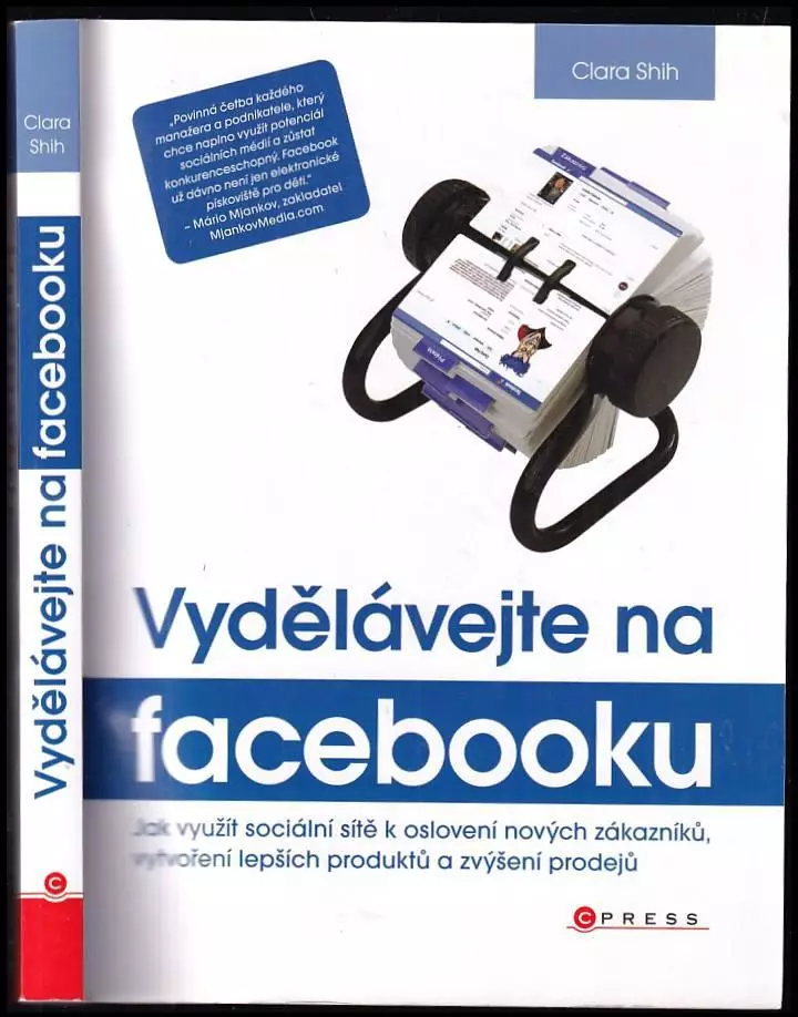 Vydělávejte na Facebooku : jak využít sociální sítě k oslovení nových zákazníků, vytvoření lepších produktů a zvýšení prodejů