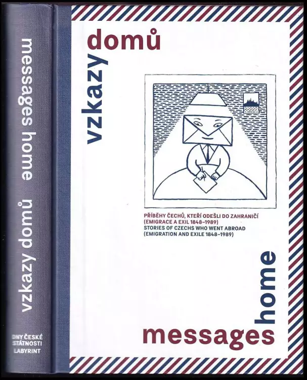 Vzkazy domů : příběhy Čechů, kteří odešli do zahraničí (emigrace a exil 1848