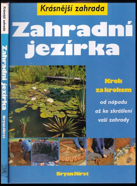 Zahradní jezírka : krok za krokem od nápadu až ke zkrášlení vaší zahrady - Bryan Hirst (2006, Ottovo nakladatelství)