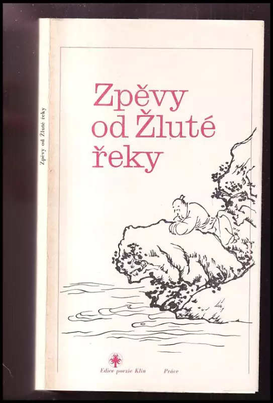 Zpěvy od Žluté řeky : výbor ze staré čínské lidové poezie