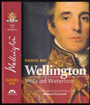 Daniel Res: Wellington: Vítěz od Waterloo