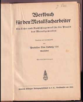 Otto Ludwig: Werkbuch für den Metallfacharbeiter, ein Lehr- und Nachschlagebuch für die Praxis des Metallgewerbes