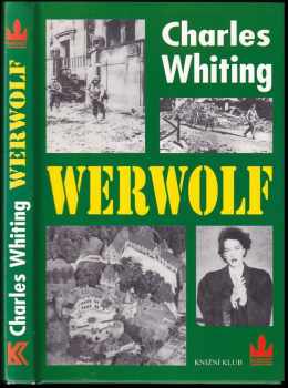 Werwolf : příběh z historie nacistického hnutí odporu 1944-1945 - Charles Whiting (2002, Knižní klub) - ID: 714822