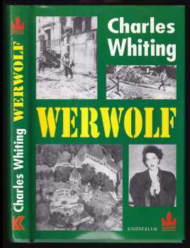 Werwolf : příběh z historie nacistického hnutí odporu 1944-1945 - Charles Whiting (2002, Knižní klub) - ID: 716714