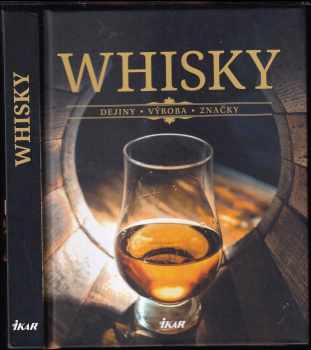 Whisky - dejiny, výroba, značky
