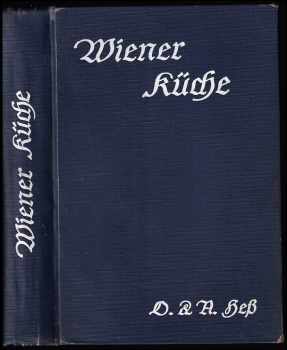 Olga Hess: Wiener Küche - Sammlung von Kochrezepten der staatlichen Bilungsanstalt für Koch- und Haushaltungsschullehrerinnen und der Kochschule der Gastwirte in Wien