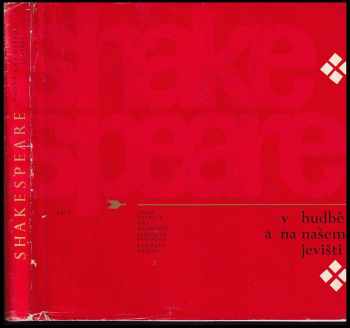 William Shakespeare v hudbě a na našem jevišti : naps. [kol.] - Jaroslav Pokorný, Jiří Berkovec, Josef Bachtík, Ladislav Lajcha (1964, Státní hudební vydavatelství) - ID: 308690