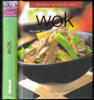 Wok : [více než 100 nepostradatelných receptů]
