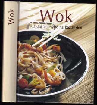 Wok : asijská kuchyně na každý den