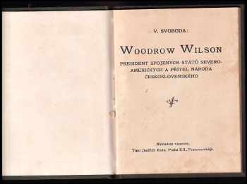Viktor Svoboda: Woodrow Wilson - President Spojených států severoamerických a přítel národa československého