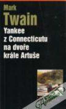 Yankee z Connecticutu na dvoře krále Artuše - Mark Twain (2003, Levné knihy KMa) - ID: 605978