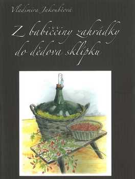 Z babiččiny zahrádky do dědova sklípku