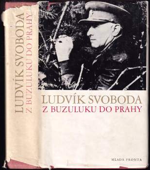 Ludvík Svoboda: Z Buzuluku do Prahy