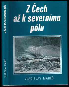 Vladislav Mareš: Z Čech až k severnímu pólu