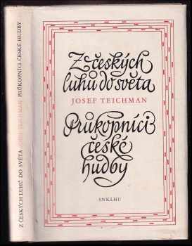 Josef Teichman: Z českých luhů do světa : Průkopníci české hudby