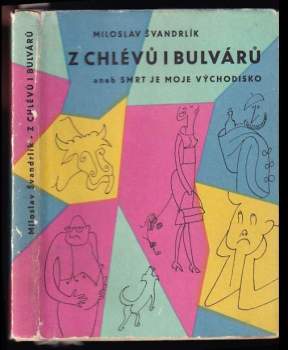 Miloslav Švandrlík: Z chlévů i bulvárů, aneb, Smrt je moje východisko