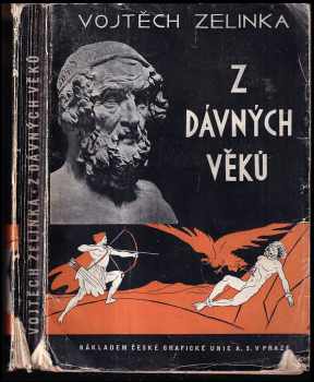 Vojtěch Zelinka: Z dávných věků : [Starořecké báje, pověsti a pohádky pro dospívající mládež]