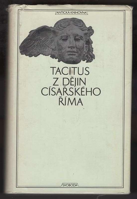 Publius Cornelius Tacitus: Z dějin císařského Říma : dějiny , Život Iulia Agricoly , Germánie , Rozprava o řečnících