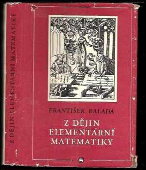 František Balada: Z dějin elementární matematiky - Zpracoval František Balada