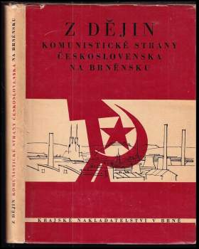 Z dějin Komunistické strany Československa na Brněnsku od vzniku KSČ 1921 do osvobození v květnu 1945