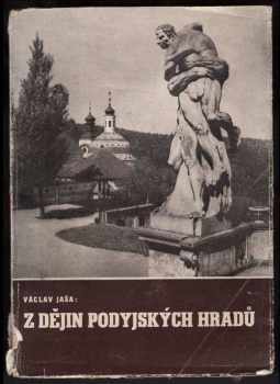 Václav Jaša: Z dějin podyjských hradů : Znojmo, Bítov, Cornštejn--