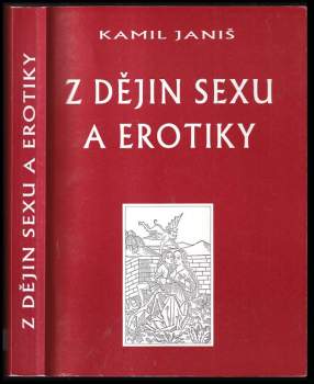 Kamil Janiš: Z dějin sexu a erotiky, aneb, Co jsme se ve škole neučili