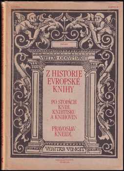 Z historie evropské knihy : po stopách knih, knihtisku a knihoven - Pravoslav Kneidl (1989, Svoboda) - ID: 842800