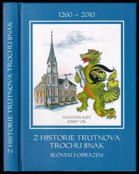Antonín Just: Z historie Trutnova trochu jinak