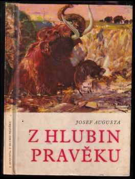 Z hlubin pravěku : Populárně naučná četba doplňující paleontologické učivo učebnic všeobec. vzdělávacích škol - Josef Augusta (1967, Státní pedagogické nakladatelství) - ID: 745808