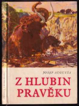 Z hlubin pravěku : Populárně naučná četba doplňující paleontologické učivo učebnic všeobec. vzdělávacích škol - Josef Augusta (1967, Státní pedagogické nakladatelství) - ID: 738724