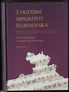 Igor Heinz: Z hudební minulosti Šluknovska : od středověku po Missu solemnis 1830