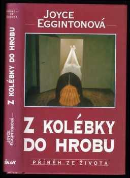 Joyce Egginton: Z kolébky do hrobu