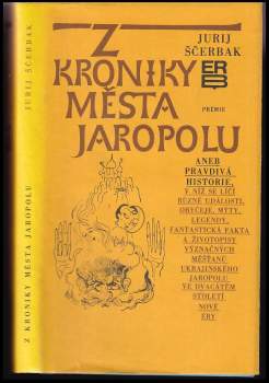 Jurij Ščerbak: Z kroniky města Jaropolu, aneb, Pravdivá historie, vníž se líčí různé události, obyčeje, mýty, legendy