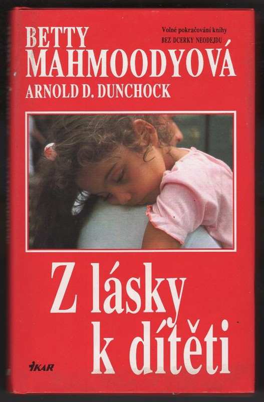 Z lásky k dítěti - Betty Mahmoody, Arnold D Dunchock (1993, Ikar) - ID: 841543