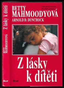 Z lásky k dítěti - Betty Mahmoody, Arnold D Dunchock (1993, Ikar) - ID: 567624