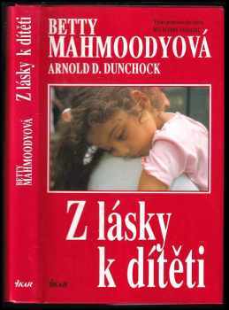 Z lásky k dítěti - Betty Mahmoody, Arnold D Dunchock (2003, Alpress) - ID: 605163