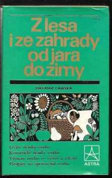 Dagmar Lánská: Z lesa i ze zahrady od jara do zimy