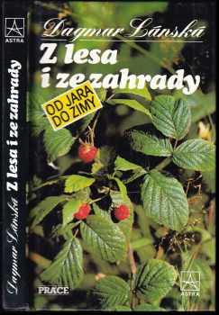 Z lesa i ze zahrady od jara do zimy