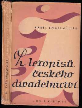 Z letopisů českého divadelnictví (Kniha) I, Úvahy, dojmy a vzpomínky. : 1 - Úvahy, dojmy a vzpomínky - Karel Engelmüller (1946, Jos. R. Vilímek) - ID: 524416