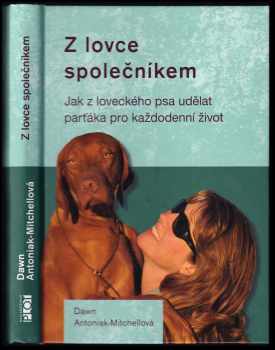 Jana Dušková: Z lovce společníkem : jak z loveckého psa udělat parťáka pro každodenní život