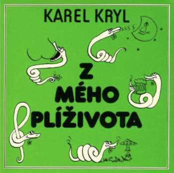 Karel Kryl: Z mého plíživota. (zpod stolu) Sebrané spisy II