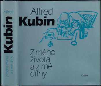 Z mého života a z mé dílny : Alfred Kubin; úv. nap. Ludvík Kunder; z něm. orig. přel., uspoř. F. Holešovský; rejstř. sest. Josef Hobzek - Alfred Kubin (1983, Odeon) - ID: 819471