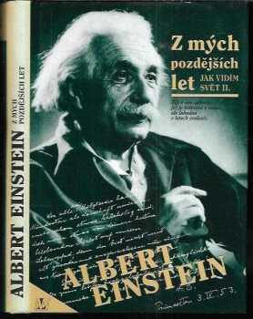 Albert Einstein: Z mých pozdějších let : jak vidím svět II