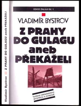 Vladimír Bystrov: Z Prahy do Gulagu, aneb, Překáželi