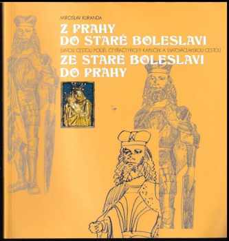 Miroslav Kuranda: Z Prahy do Staré Boleslavi svatou cestou podél čtyřiačtyřiceti kapliček a svatováclavskou cestou ze Staré Boleslavi do Prahy